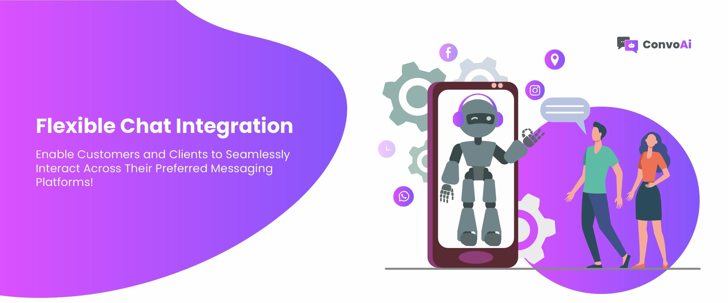 Flexible chat integration: help customers interact across their preferred messaging platforms.
